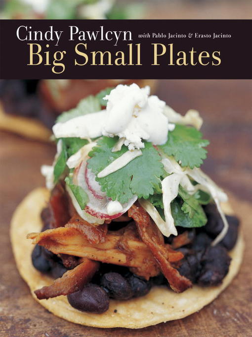 Title details for Big Small Plates by Cindy Pawlcyn - Available